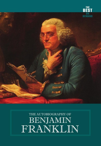 Книга: The Autobiography Of Benjamin Franklin (B. Franklin) , 2015 