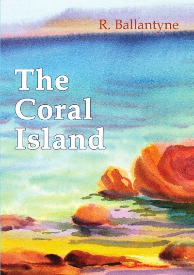 Книга: The Coral Island (Robert Ballantyne) , 2017 