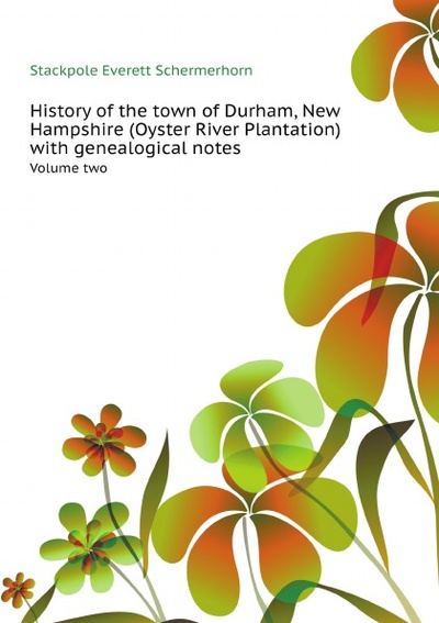 Книга: History Of The Town Of Durham, New Hampshire (Oyster River Plantation) With Genea... (S.E. Schermerhorn) , 2011 