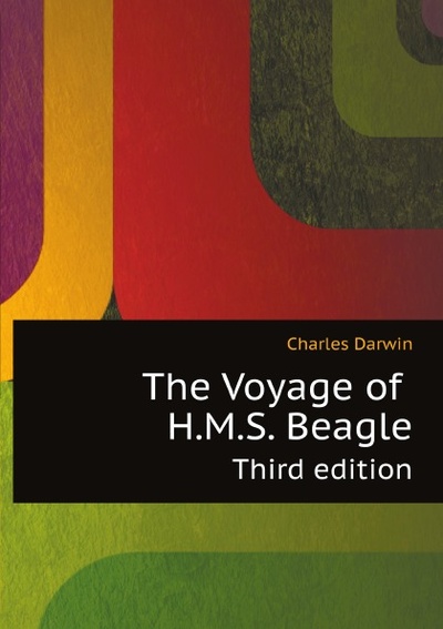 Книга: The Voyage Of H, M, S, Beagle, Third Edition (C. Darwin) , 2011 