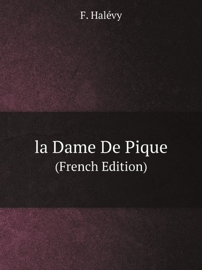 Книга: La Dame De Pique (French Edition) (F. Halevy) , 2011 