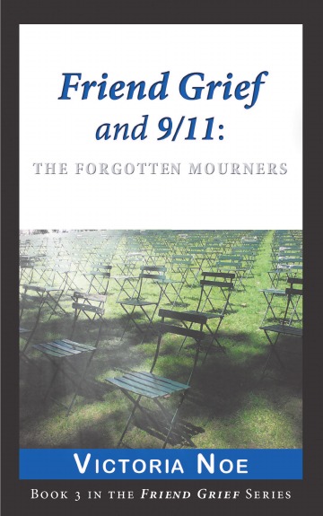 Книга: Friend Grief And 9 11, The Forgotten Mourners (Victoria Noe) , 2013 