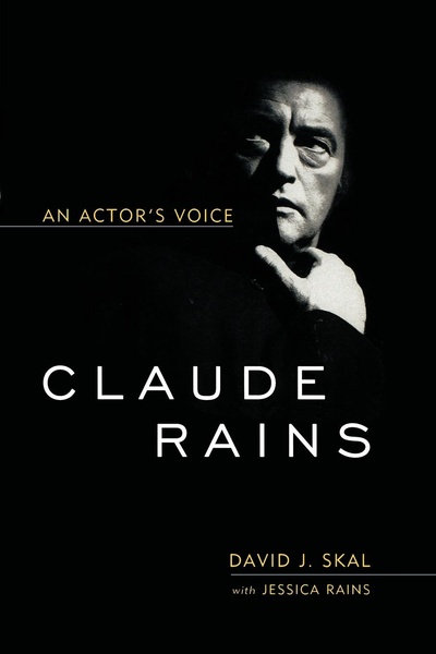 Книга: Claude Rains, An Actor'S Voice (David J. Skal, Jessica Rains) , 2010 