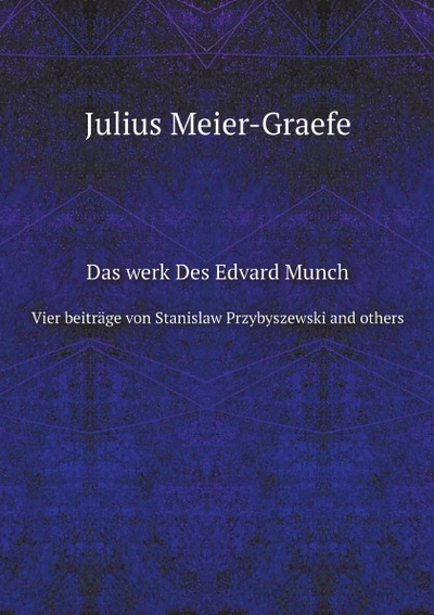 Книга: Das Werk Des Edvard Munch, Vier Beitrage Von Stanislaw Przybyszewski And Others (Julius Meier-Graefe) , 2011 