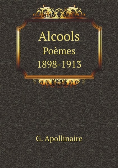 Книга: Alcools, Poemes 1898-1913 (G. Apollinaire) , 2011 