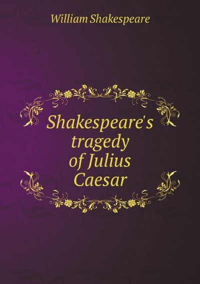 Книга: Shakespeare'S Tragedy Of Julius Caesar (Шекспир Уильям) , 2011 