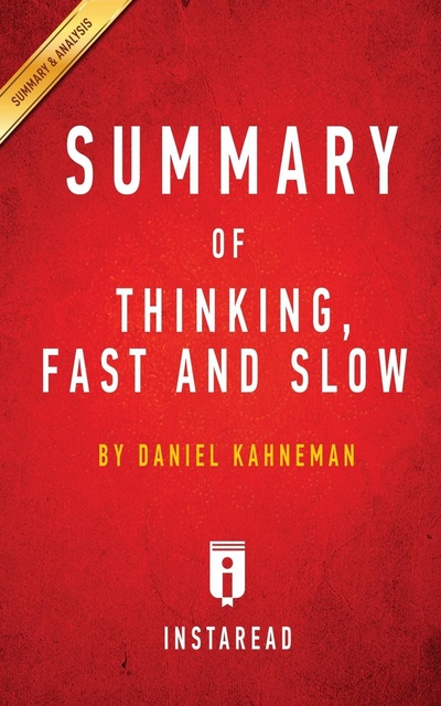 Книга: Summary Of Thinking, Fast And Slow, By Daniel Kahneman | Includes Analysis (Instaread Summaries) , 2016 
