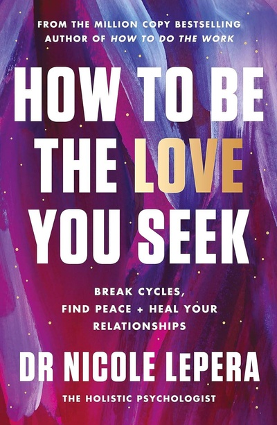 Книга: How to Be the Love You Seek (LePera Nicole) , 2023 