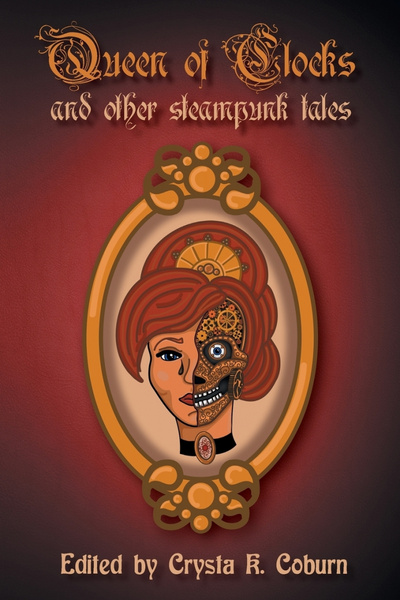 Книга: The Queen Of Clocks And Other Steampunk Tales (Phoebe Darqueling, Bess Goden) , 2018 