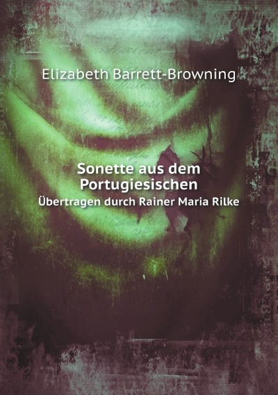 Книга: Sonette Aus Dem Portugiesischen, ubertragen Durch Rainer Maria Rilke (E. Barrett-Browning) , 2011 