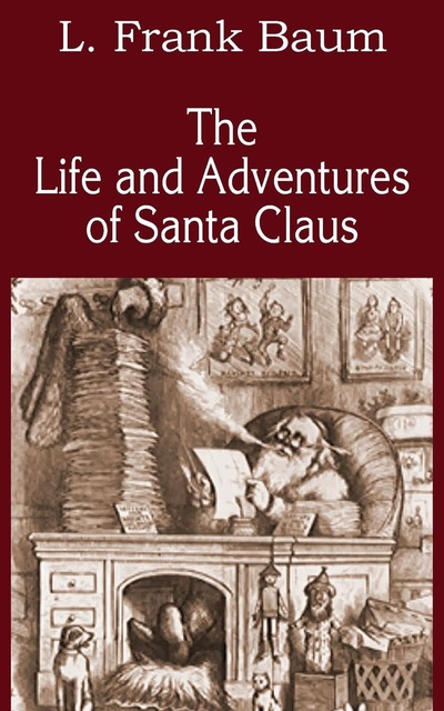 Книга: The Life And Adventures Of Santa Claus (L. Frank Baum) , 2014 