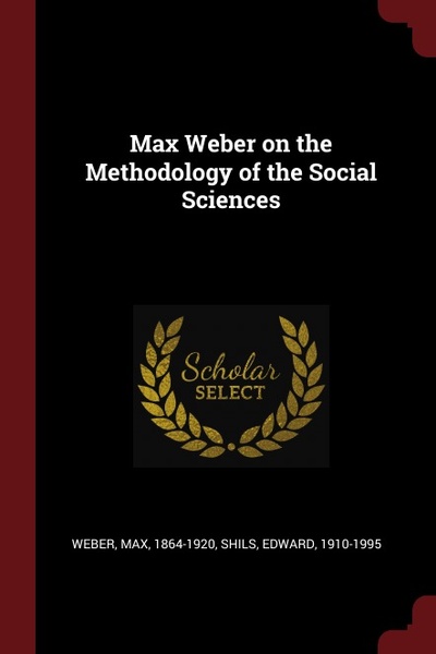 Книга: Max Weber On The Methodology Of The Social Sciences (Max Weber, Edward Shils) , 2017 