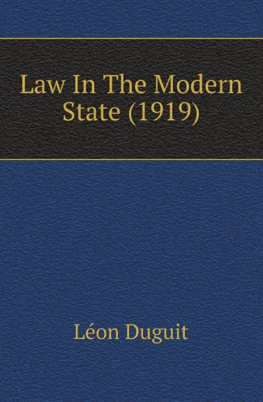 Книга: Law In The Modern State, 1919 (L. Duguit) , 2010 
