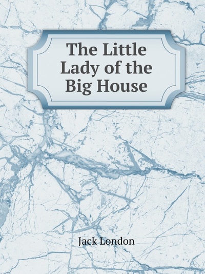 Книга: The Little Lady Of The Big House (Лондон Джек) , 2011 