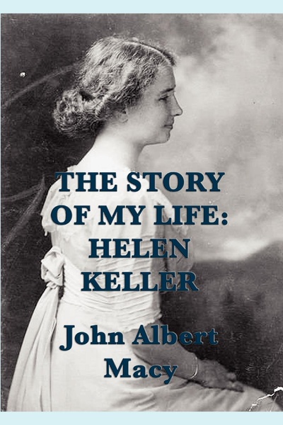 Книга: The Story Of My Life, Helen Keller (John Albert Macy) , 2012 