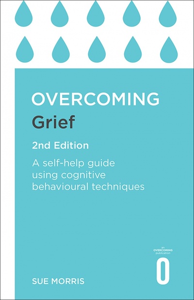 Книга: Overcoming Grief. A Self-Help Guide Using Cognitive Behavioural Techniques (Morris Sue) ; Robinson, 2018 