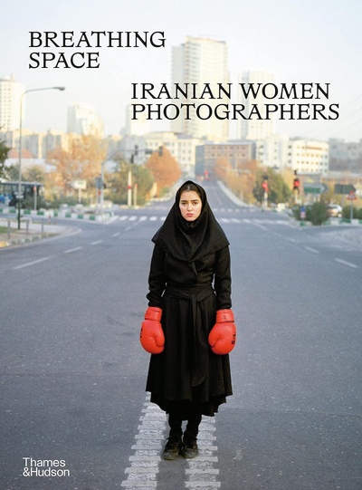 Книга: Breathing Space: Iranian Women Photographers; THAMES & HUDSON, 2024 