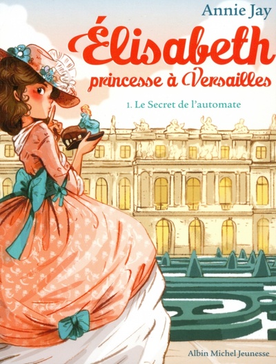 Elisabeth, princesse a Versailles. Tome 1. Le Secret de l'automate Albin Michel 