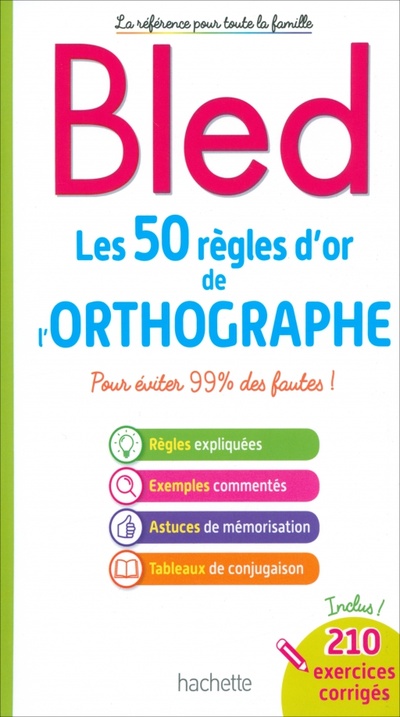Книга: Bled. Les 50 règles d'or de l'orthographe (Berlion Daniel) ; Hachette FLE, 2023 