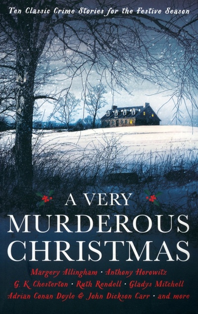 Книга: A Very Murderous Christmas. Ten Classic Crime Stories for the Festive Season (Doyle Arthur Conan, Horowitz Anthony, Allingham Margery) ; Profile Books, 2018 