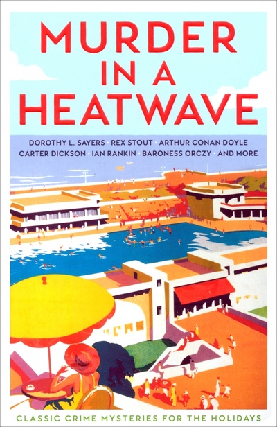 Книга: Murder in a Heatwave. Classic Crime Mysteries for the Holidays (Doyle Arthur Conan, Stout Rex, Sayers Dorothy Leigh) ; Profile Books, 2023 