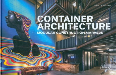 Книга: Container Architecture. Modular Construction Marvels (Kramer Sibylle) ; Braun, 2024 