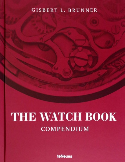 Книга: The Watch Book. Compendium (Brunner Gisbert L.) ; Te Neues, 2023 