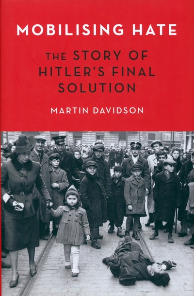 Книга: Mobilising Hate. The Story of Hitler's Final Solution (Davidson Martin) ; Robinson, 2022 