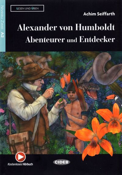 Книга: Alexander von Humboldt - Abenteurer und Entdecker (Seiffarth Achim) ; Black cat Cideb
