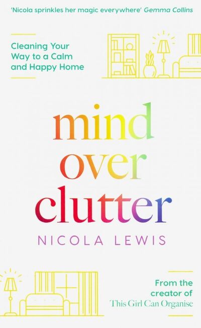 Книга: Mind Over Clutter. Cleaning Your Way to a Calm and Happy Home (Lewis Nicola) ; HarperCollins, 2019 