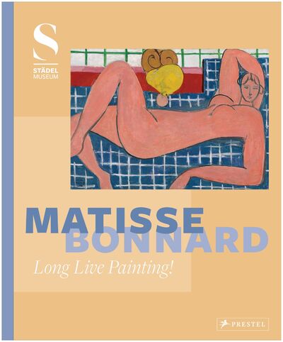 Книга: Matisse - Bonnard: «Long Live Painting! »; Prestel, 2017 