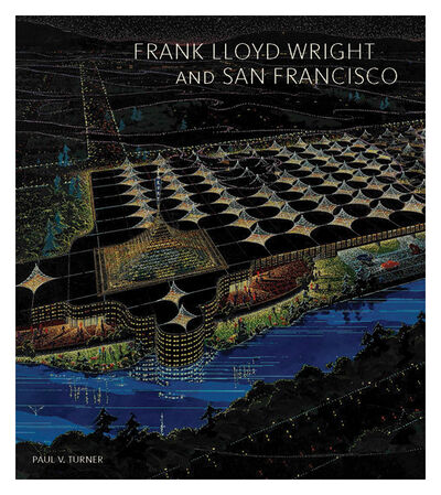 Книга: Frank Lloyd Wright and San Francisco; Yale University Press, 2016 