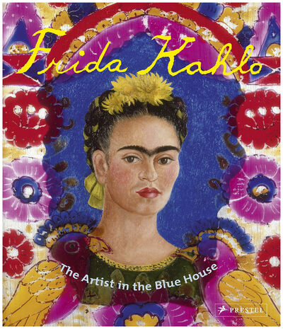 Книга: Frida Kahlo: The Artist in the Blue House; Prestel, 2015 