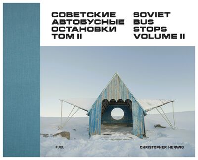 Книга: Soviet Bus Stops Volume II (Herwig C.) ; Fuel, 2017 