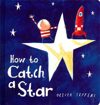 Книга: How to Catch a Star (board bk) (Jeffers Oliver) ; Harpercollins, 2014 