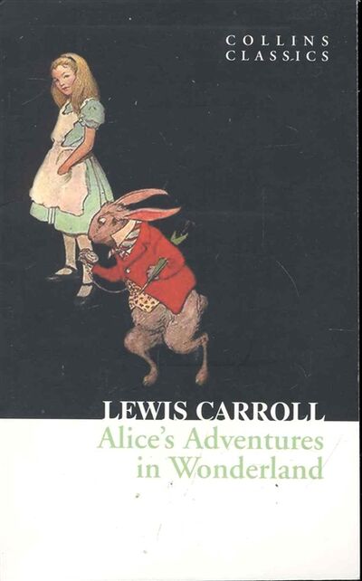 Книга: Alice s Adventures in Wonderland (Carroll Lewis , Кэрролл Льюис) ; Harper Collins Publishers, 2010 