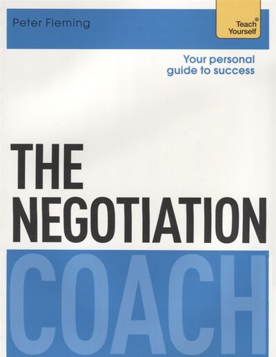 Книга: The Negotiation Coach Teach Yourself (Peter Fleming) ; Hodder & Stoughton Ltd, 2015 