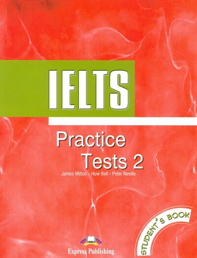 Книга: IELTS Practice Tests 2. Student's Book. Учебник (Milton James, Bell Huw, Neville Peter) ; Express Publishing, 2016 