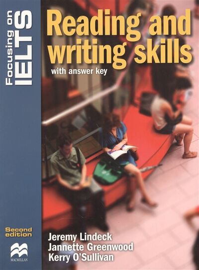Книга: Focusing on IELTS Reading and writing skills with answer key (Lindeck J., Greenwood J., O'Sullivan K.) ; Британия, 2018 