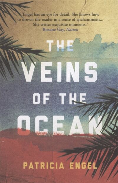Книга: The Veins of the Ocean (Patricia Engel) ; Grove Press UK, 2018 