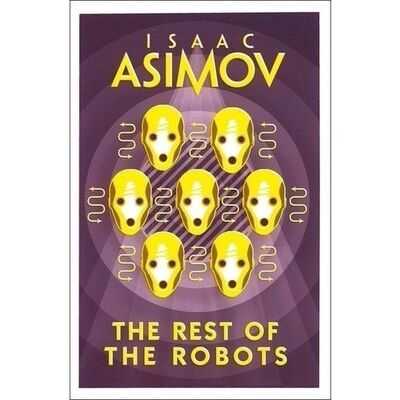Книга: Isaac Asimov. Robot: Rest Of The Robots (Азимов Айзек) ; Harper Collins Publishers, 2018 