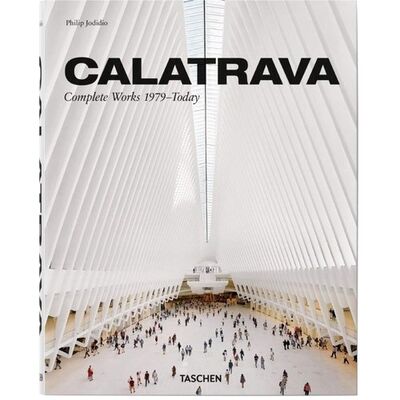 Книга: Philip Jodidio. Calatrava. Complete Works 1979 - today (Philip Jodidio) ; Taschen, 2018 