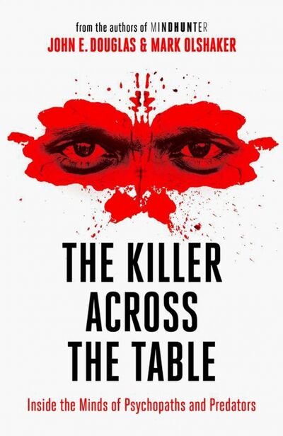 Книга: The Killer Across the Table. Inside the Minds of Psychopaths and Predators (Douglas John E., Olshaker Mark) ; HarperCollins, 2019 