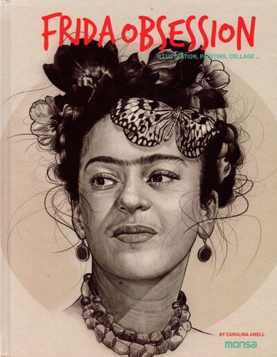 Книга: Frida Obsession. Illustration, Painting, Collage...; Monsa, 2021 