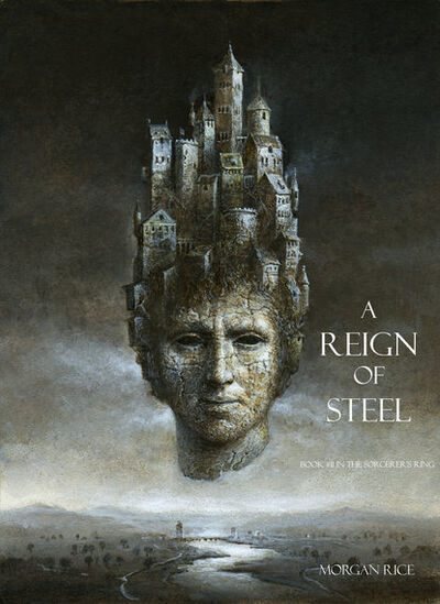 Книга: A Reign of Steel (Морган Райс) ; Lukeman Literary Management Ltd, 2014 