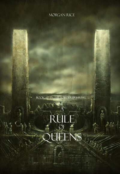 Книга: A Rule of Queens (Морган Райс) ; Lukeman Literary Management Ltd, 2014 