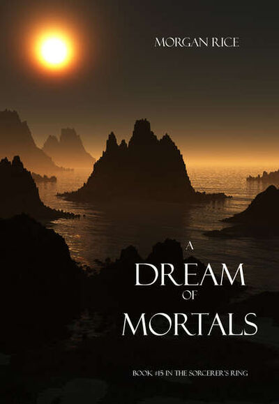 Книга: A Dream of Mortals (Морган Райс) ; Lukeman Literary Management Ltd, 2014 