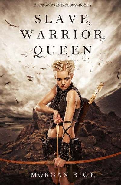 Книга: Slave, Warrior, Queen (Морган Райс) ; Lukeman Literary Management Ltd