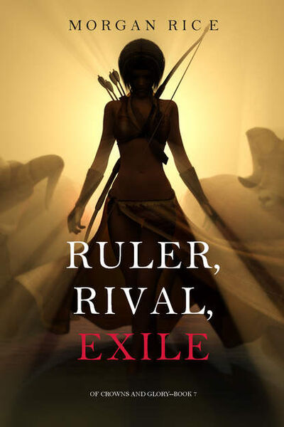 Книга: Ruler, Rival, Exile (Морган Райс) ; Lukeman Literary Management Ltd