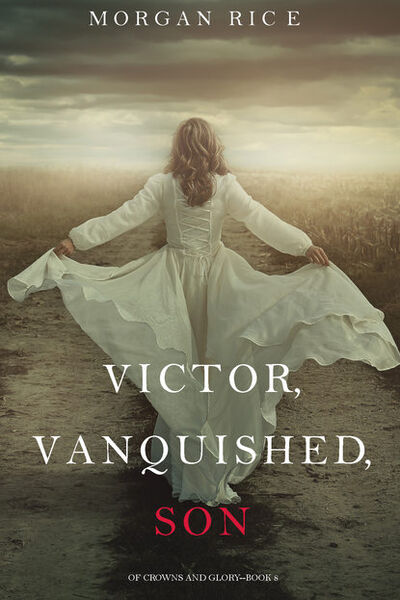 Книга: Victor, Vanquished, Son (Морган Райс) ; Lukeman Literary Management Ltd, 2017 